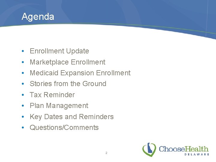 Agenda • • Enrollment Update Marketplace Enrollment Medicaid Expansion Enrollment Stories from the Ground