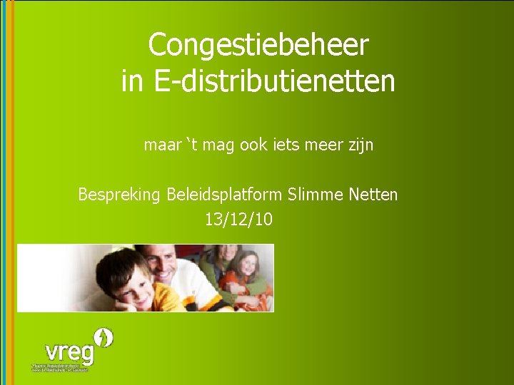 Congestiebeheer in E-distributienetten maar ‘t mag ook iets meer zijn Bespreking Beleidsplatform Slimme Netten