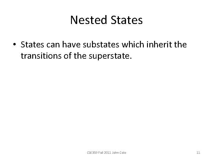 Nested States • States can have substates which inherit the transitions of the superstate.