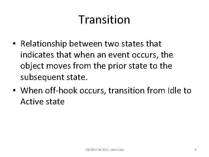 Transition • Relationship between two states that indicates that when an event occurs, the