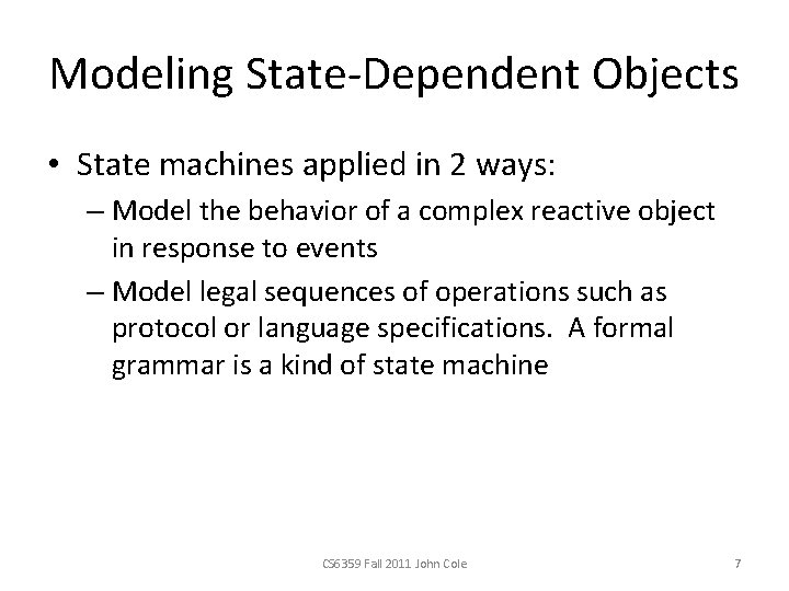 Modeling State-Dependent Objects • State machines applied in 2 ways: – Model the behavior