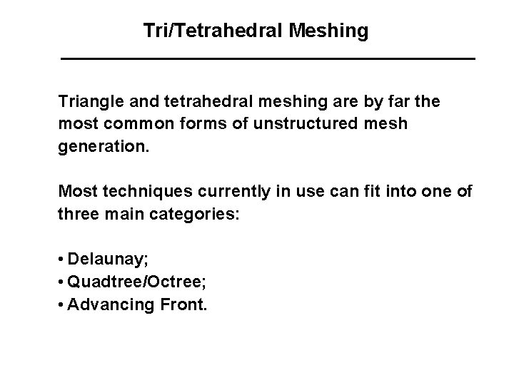 Tri/Tetrahedral Meshing Triangle and tetrahedral meshing are by far the most common forms of