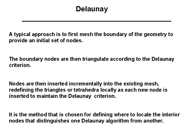 Delaunay A typical approach is to first mesh the boundary of the geometry to