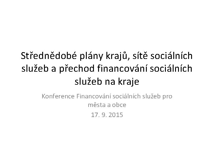 Střednědobé plány krajů, sítě sociálních služeb a přechod financování sociálních služeb na kraje Konference