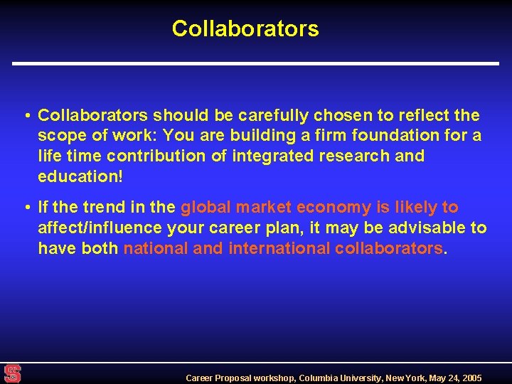 Collaborators • Collaborators should be carefully chosen to reflect the scope of work: You