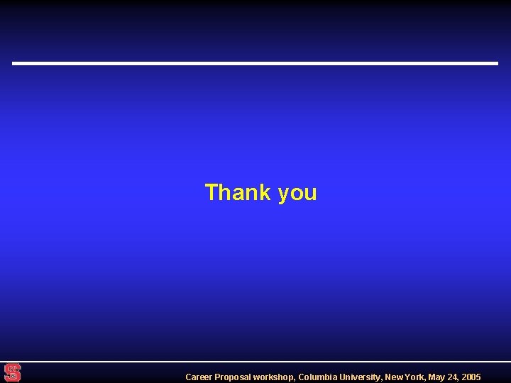 Thank you Career Proposal workshop, Columbia University, New York, May 24, 2005 