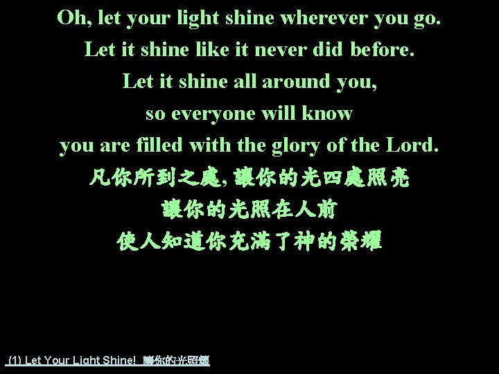 Oh, let your light shine wherever you go. Let it shine like it never