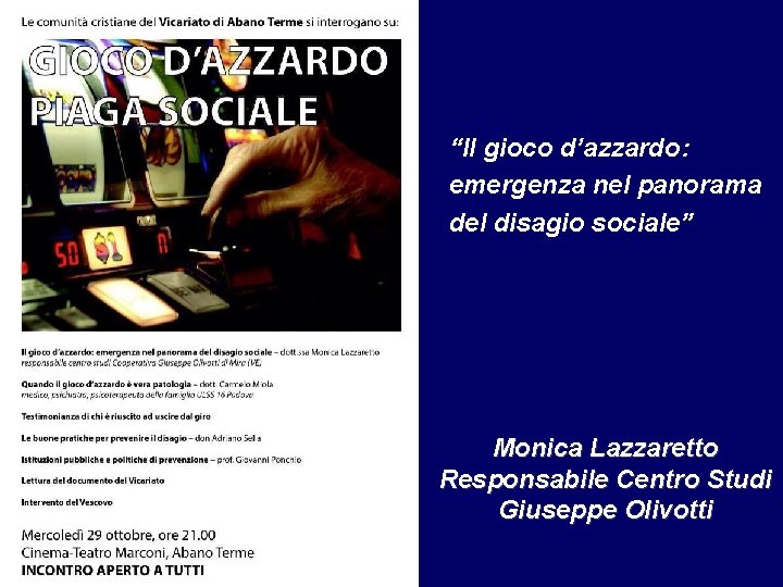 “Il gioco d’azzardo: emergenza nel panorama del disagio sociale” Monica Lazzaretto Responsabile Centro Studi