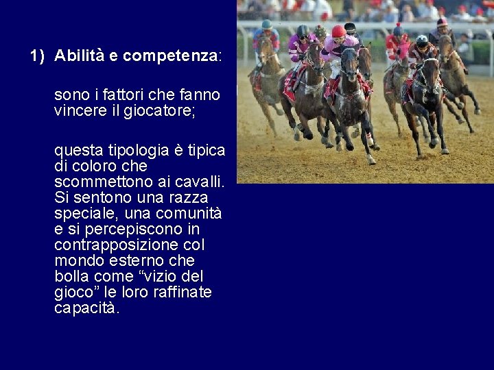 1) Abilità e competenza: sono i fattori che fanno vincere il giocatore; questa tipologia