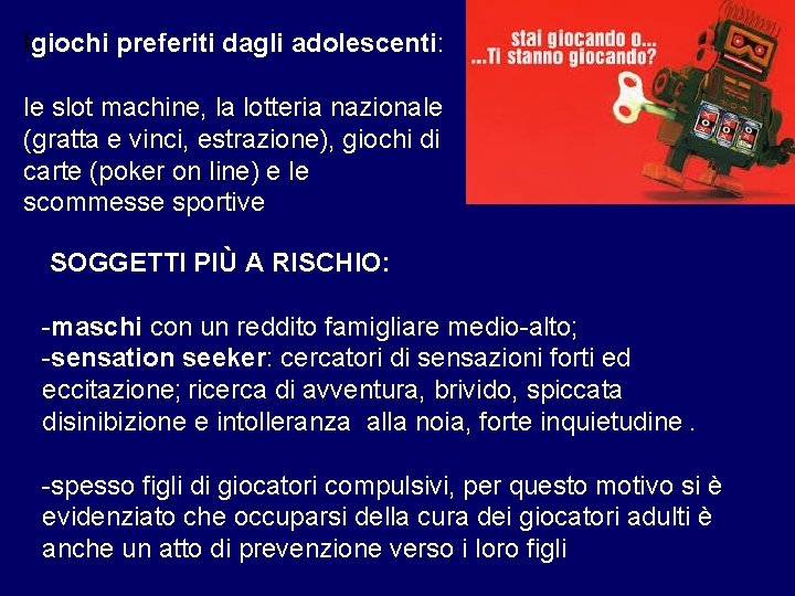 Igiochi preferiti dagli adolescenti: le slot machine, la lotteria nazionale (gratta e vinci, estrazione),