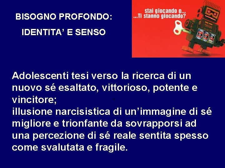 BISOGNO PROFONDO: IDENTITA’ E SENSO Adolescenti tesi verso la ricerca di un nuovo sé