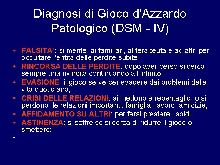 Diagnosi di Gioco d'Azzardo Patologico (DSM - IV) • FALSITA’: si mente ai familiari,