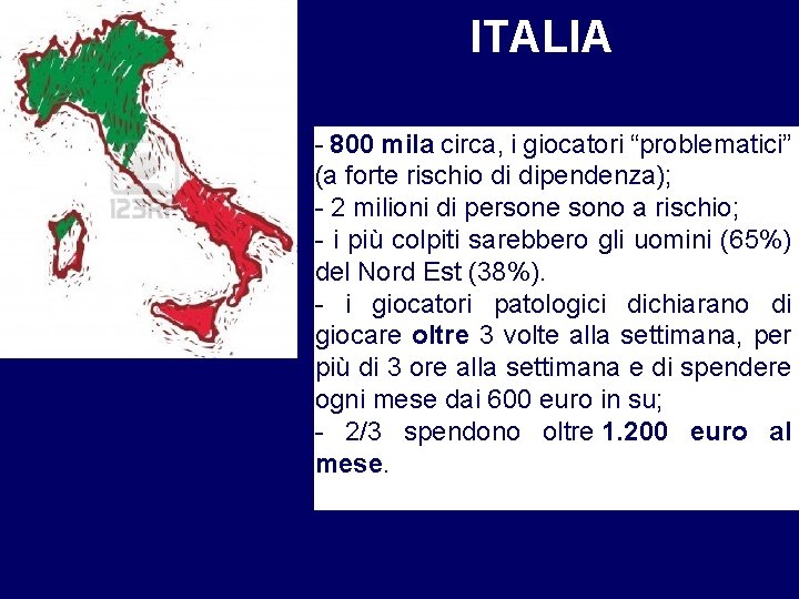 ITALIA - 800 mila circa, i giocatori “problematici” (a forte rischio di dipendenza); -