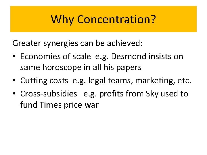 Why Concentration? Greater synergies can be achieved: • Economies of scale e. g. Desmond