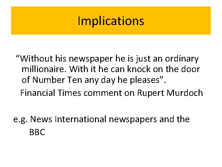 Implications “Without his newspaper he is just an ordinary millionaire. With it he can
