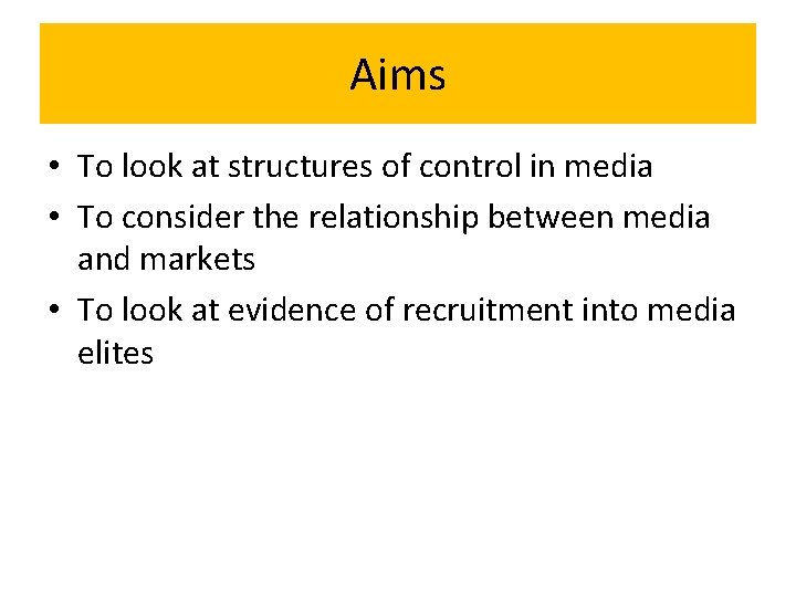 Aims • To look at structures of control in media • To consider the