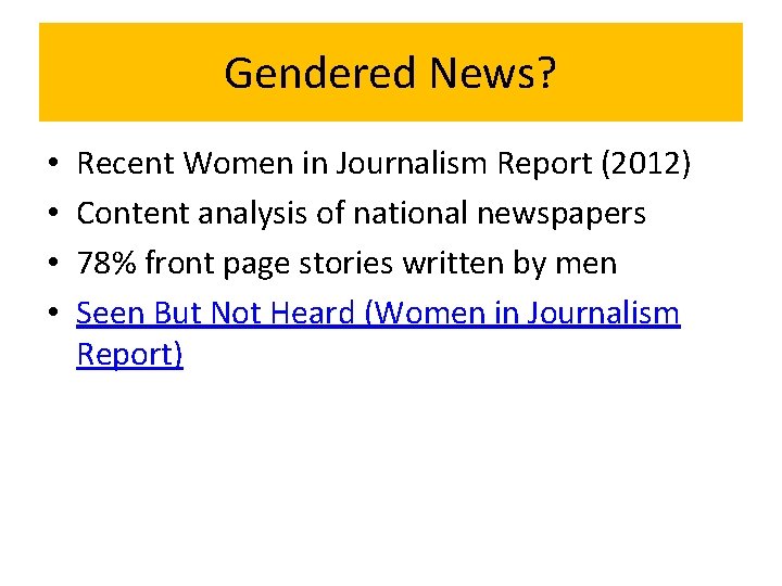 Gendered News? • • Recent Women in Journalism Report (2012) Content analysis of national