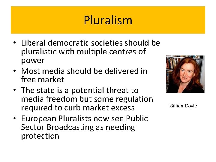 Pluralism • Liberal democratic societies should be pluralistic with multiple centres of power •