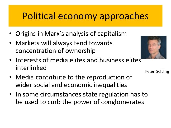 Political economy approaches • Origins in Marx’s analysis of capitalism • Markets will always