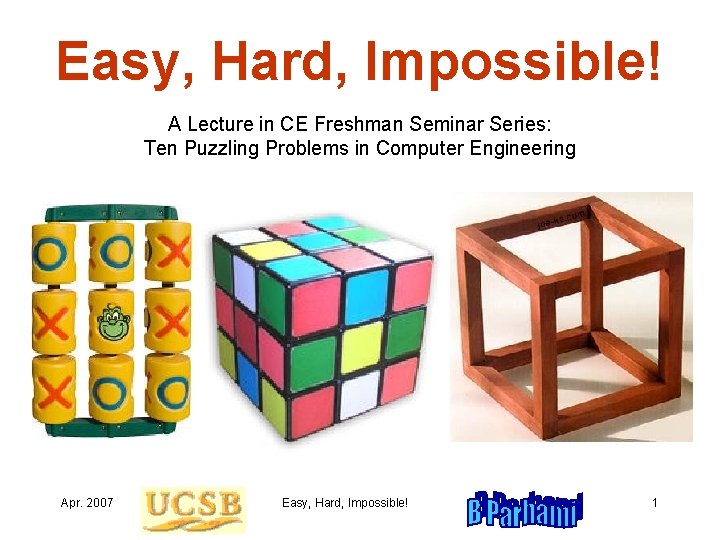 Easy, Hard, Impossible! A Lecture in CE Freshman Seminar Series: Ten Puzzling Problems in
