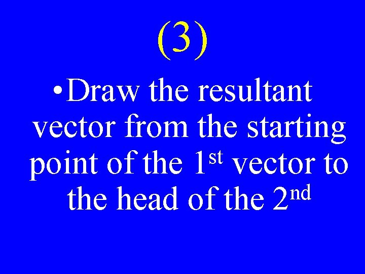 (3) • Draw the resultant vector from the starting st point of the 1