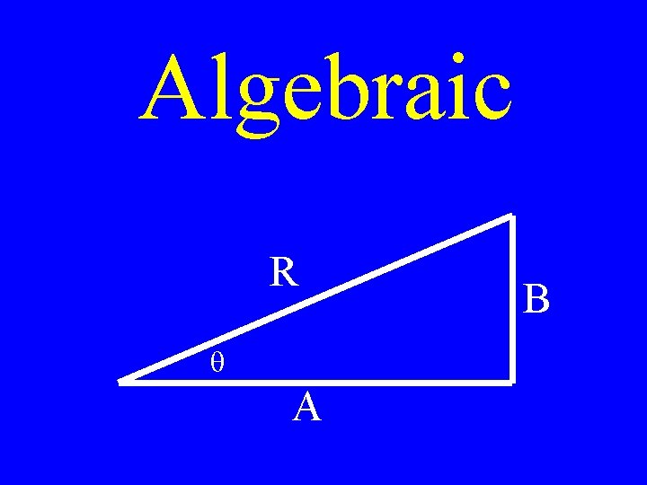 Algebraic R q A B 