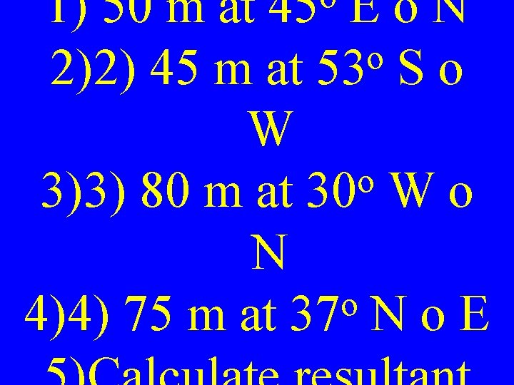 1) 50 m at Eo. N o 2)2) 45 m at 53 S o