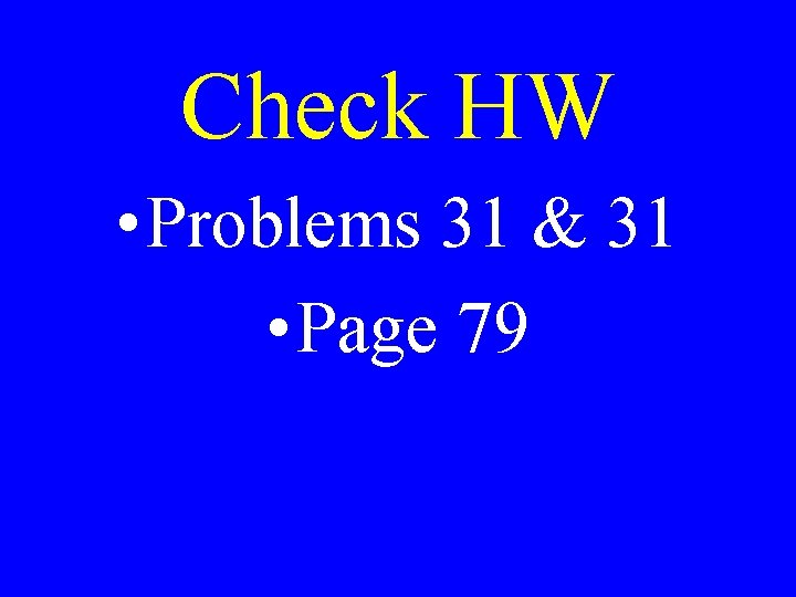 Check HW • Problems 31 & 31 • Page 79 