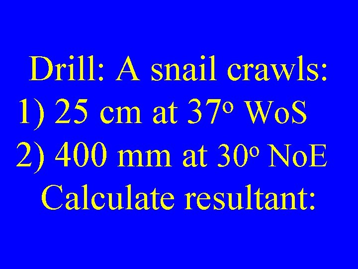 Drill: A snail crawls: o 1) 25 cm at 37 Wo. S o 2)