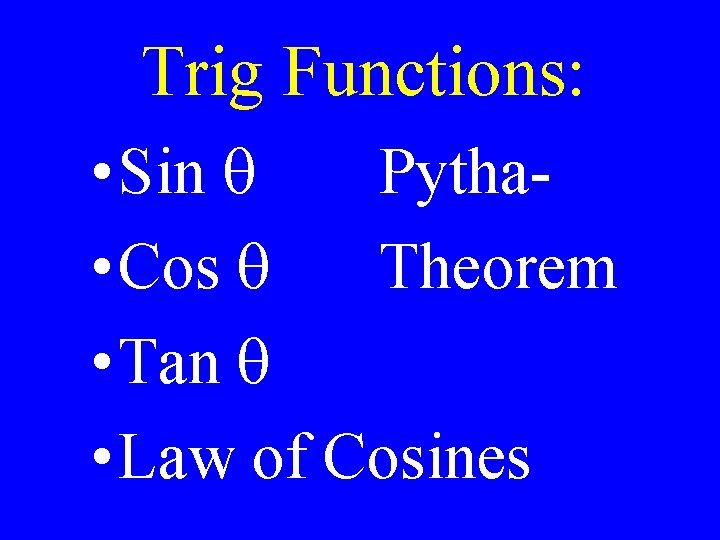 Trig Functions: • Sin q Pytha • Cos q Theorem • Tan q •