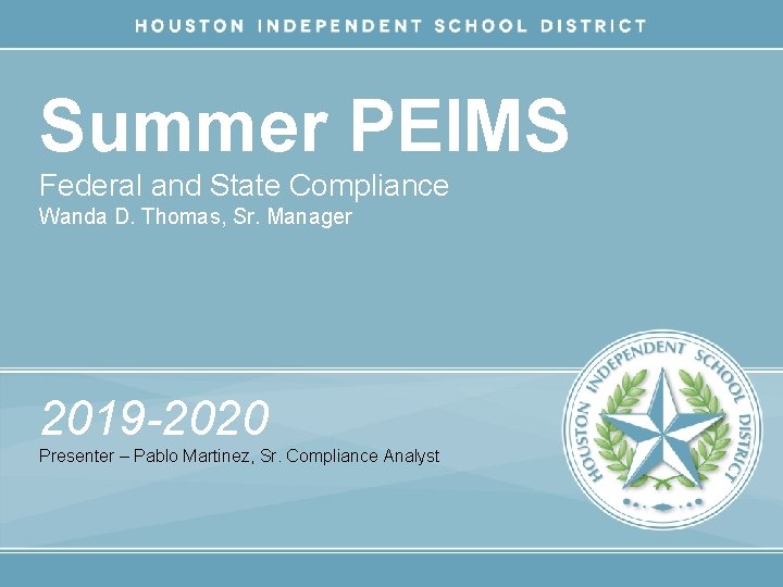 Summer PEIMS Federal and State Compliance Wanda D. Thomas, Sr. Manager 2019 -2020 Presenter