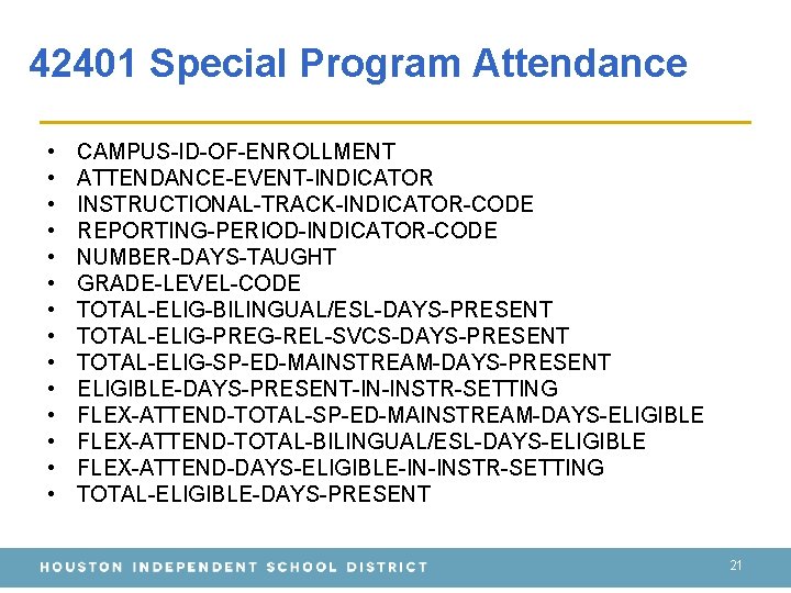 42401 Special Program Attendance • • • • CAMPUS-ID-OF-ENROLLMENT ATTENDANCE-EVENT-INDICATOR INSTRUCTIONAL-TRACK-INDICATOR-CODE REPORTING-PERIOD-INDICATOR-CODE NUMBER-DAYS-TAUGHT GRADE-LEVEL-CODE