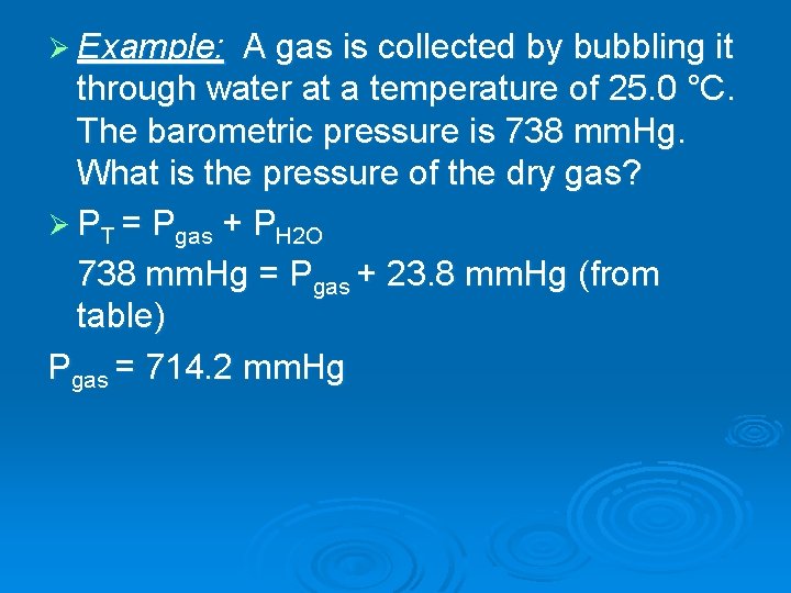 Ø Example: A gas is collected by bubbling it through water at a temperature Ø Example: A gas is collected by bubbling it through water at a temperature