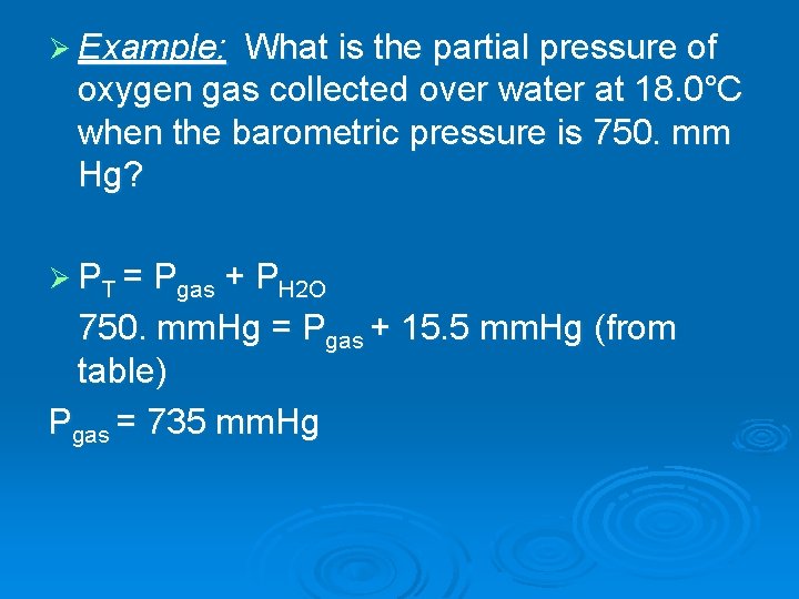 Ø Example: What is the partial pressure of oxygen gas collected over water at Ø Example: What is the partial pressure of oxygen gas collected over water at