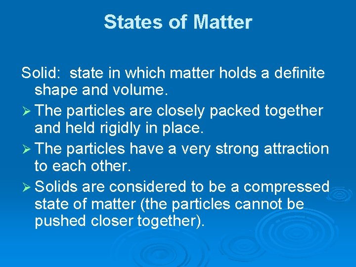 States of Matter Solid: state in which matter holds a definite shape and volume. States of Matter Solid: state in which matter holds a definite shape and volume.