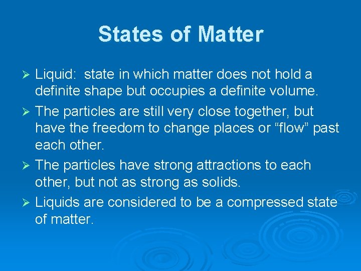 States of Matter Liquid: state in which matter does not hold a definite shape States of Matter Liquid: state in which matter does not hold a definite shape