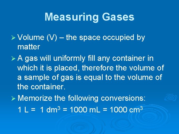 Measuring Gases Ø Volume (V) – the space occupied by matter Ø A gas Measuring Gases Ø Volume (V) – the space occupied by matter Ø A gas