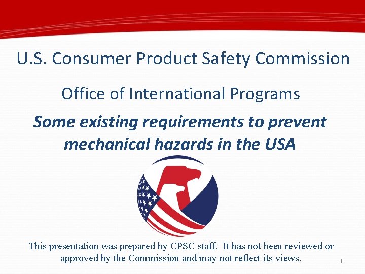 U. S. Consumer Product Safety Commission Office of International Programs Some existing requirements to