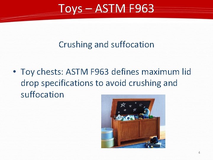 Toys – ASTM F 963 Crushing and suffocation • Toy chests: ASTM F 963