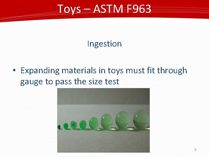 Toys – ASTM F 963 Ingestion • Expanding materials in toys must fit through