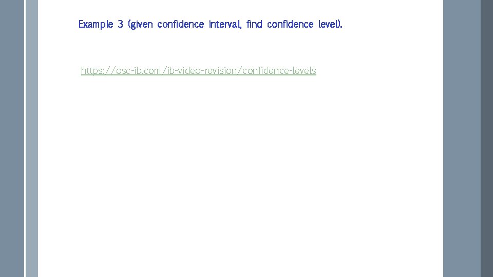 Example 3 (given confidence interval, find confidence level). https: //osc-ib. com/ib-video-revision/confidence-levels 