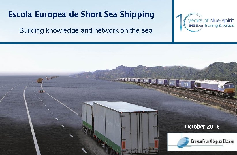 Escola Europea de Short Sea Shipping Building knowledge and network on the sea October