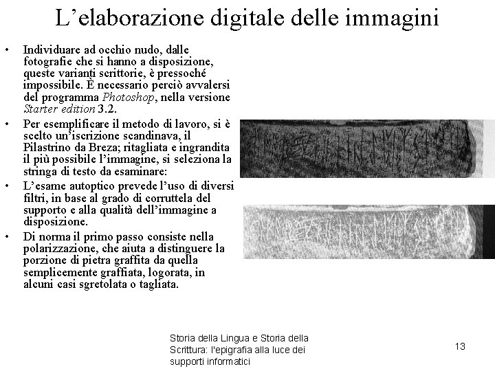 L’elaborazione digitale delle immagini • • Individuare ad occhio nudo, dalle fotografie che si