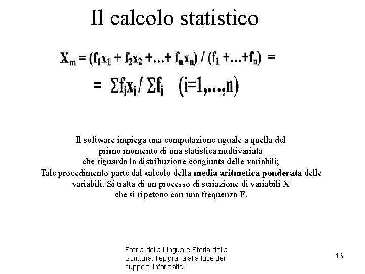 Il calcolo statistico Il software impiega una computazione uguale a quella del primo momento