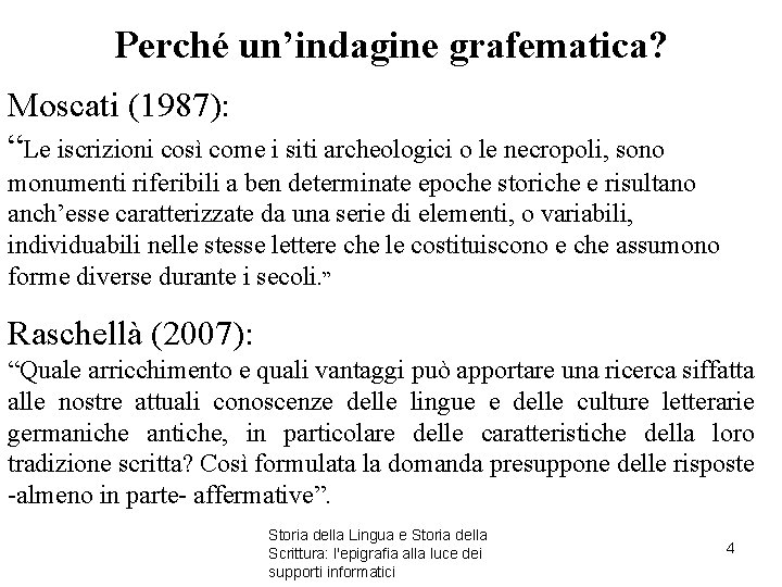 Perché un’indagine grafematica? Moscati (1987): “Le iscrizioni così come i siti archeologici o le