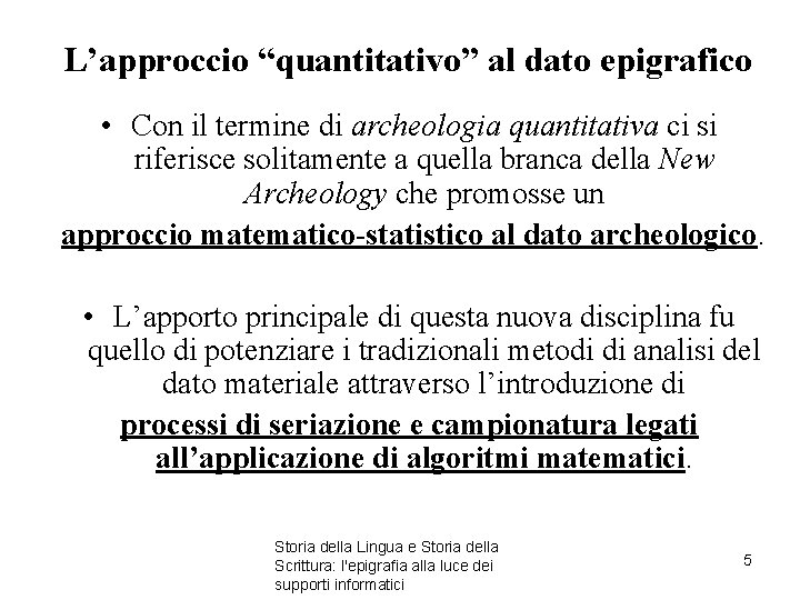 L’approccio “quantitativo” al dato epigrafico • Con il termine di archeologia quantitativa ci si