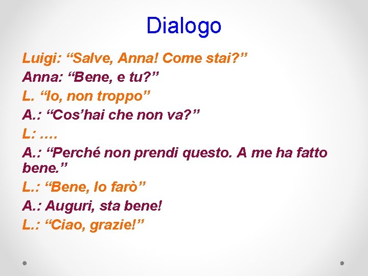 Dialogo Luigi: “Salve, Anna! Come stai? ” Anna: “Bene, e tu? ” L. “Io,