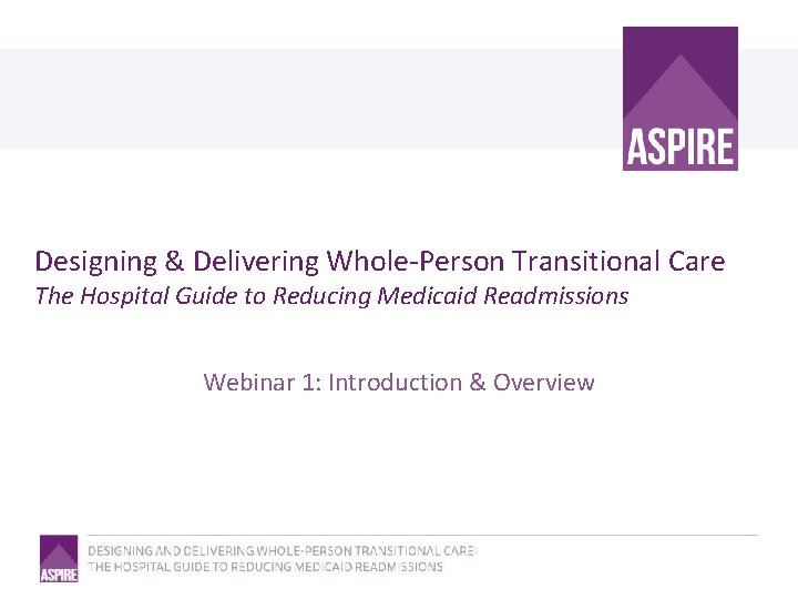 Designing & Delivering Whole-Person Transitional Care The Hospital Guide to Reducing Medicaid Readmissions Webinar