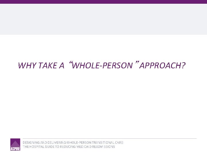 WHY TAKE A “WHOLE-PERSON” APPROACH? 