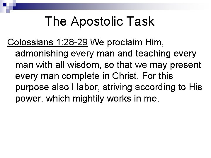 The Apostolic Task Colossians 1: 28 -29 We proclaim Him, admonishing every man and